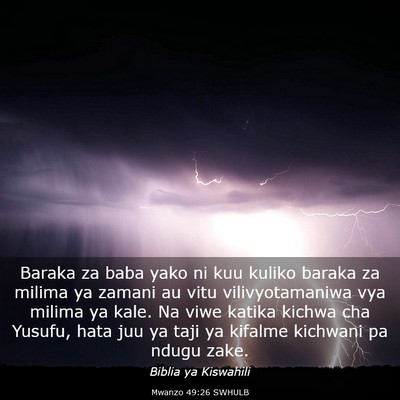 Picture 03 - Mwanzo 49:26 SWHULB - Baraka za baba yako ni kuu kuliko baraka za - Bible Verse Picture