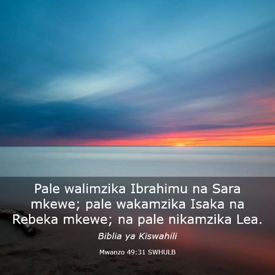 Picture 03 - Mwanzo 49:31 SWHULB - Pale walimzika Ibrahimu na Sara mkewe; pale - Bible Verse Picture