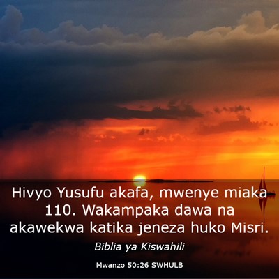Picture 03 - Mwanzo 50:26 SWHULB - Hivyo Yusufu akafa, mwenye miaka 110. Wakampaka - Bible Verse Picture