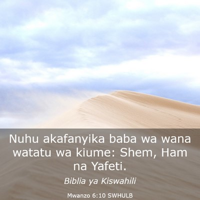 Picture 03 - Mwanzo 6:10 SWHULB - Nuhu akafanyika baba wa wana watatu wa kiume: - Bible Verse Picture