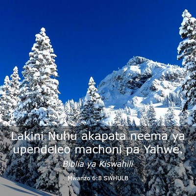Picture 03 - Mwanzo 6:8 SWHULB - Lakini Nuhu akapata neema ya upendeleo machoni pa - Bible Verse Picture