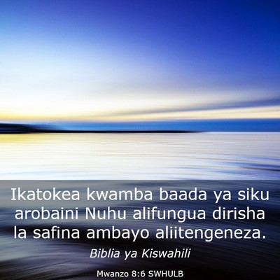Picture 03 - Mwanzo 8:6 SWHULB - Ikatokea kwamba baada ya siku arobaini Nuhu - Bible Verse Picture