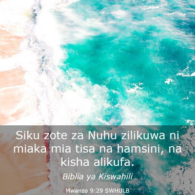 Picture 03 - Mwanzo 9:29 SWHULB - Siku zote za Nuhu zilikuwa ni miaka mia tisa na - Bible Verse Picture