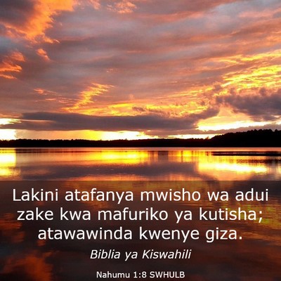Picture 03 - Nahumu 1:8 SWHULB - Lakini atafanya mwisho wa adui zake kwa mafuriko - Bible Verse Picture