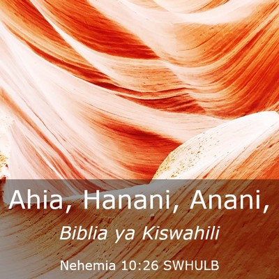 Picture 03 - Nehemia 10:26 SWHULB - Ahia, Hanani, - Bible Verse Picture