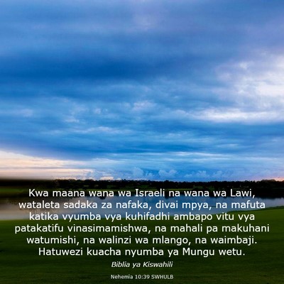 Picture 03 - Nehemia 10:39 SWHULB - Kwa maana wana wa Israeli na wana wa Lawi, - Bible Verse Picture