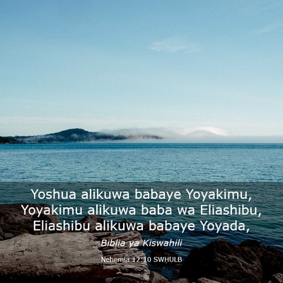 Picture 03 - Nehemia 12:10 SWHULB - Yoshua alikuwa babaye Yoyakimu, Yoyakimu alikuwa - Bible Verse Picture