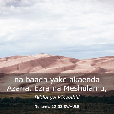 Picture 03 - Nehemia 12:33 SWHULB - na baada yake akaenda Azaria, Ezra na - Bible Verse Picture
