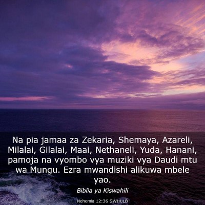 Picture 03 - Nehemia 12:36 SWHULB - Na pia jamaa za Zekaria, Shemaya, Azareli, - Bible Verse Picture