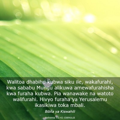 Picture 03 - Nehemia 12:43 SWHULB - Walitoa dhabihu kubwa siku ile, wakafurahi, kwa - Bible Verse Picture