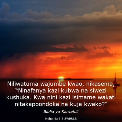 Picture 03 - Nehemia 6:3 SWHULB - Niliwatuma wajumbe kwao, nikasema, “Ninafanya - Bible Verse Picture