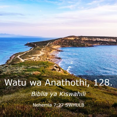 Picture 03 - Nehemia 7:27 SWHULB - Watu wa Anathothi, - Bible Verse Picture