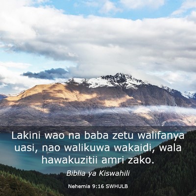 Picture 03 - Nehemia 9:16 SWHULB - Lakini wao na baba zetu walifanya uasi, nao - Bible Verse Picture