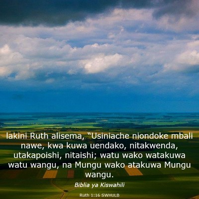 Picture 03 - Ruth 1:16 SWHULB - lakini Ruth alisema, “Usiniache niondoke mbali - Bible Verse Picture