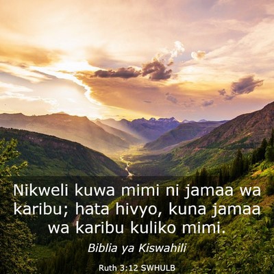 Picture 03 - Ruth 3:12 SWHULB - Nikweli kuwa mimi ni jamaa wa karibu; hata hivyo, - Bible Verse Picture