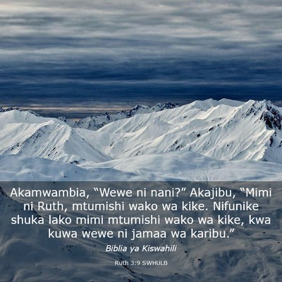 Picture 03 - Ruth 3:9 SWHULB - Akamwambia, “Wewe ni nani?” Akajibu, “Mimi - Bible Verse Picture