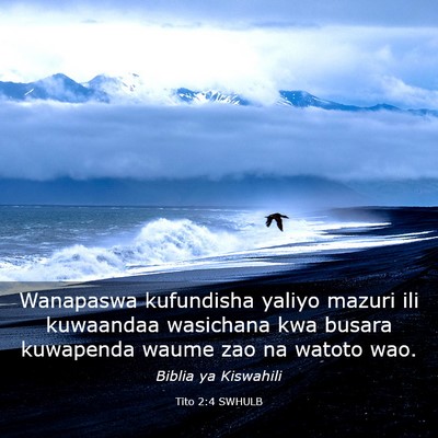 Picture 03 - Tito 2:4 SWHULB - Wanapaswa kufundisha yaliyo mazuri ili kuwaandaa - Bible Verse Picture