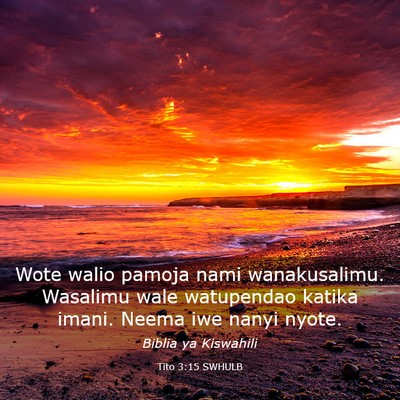 Picture 03 - Tito 3:15 SWHULB - Wote walio pamoja nami wanakusalimu. Wasalimu - Bible Verse Picture