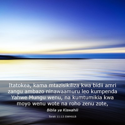 Picture 03 - Torati 11:13 SWHULB - Itatokea, kama mtazisikiliza kwa bidii amri zangu - Bible Verse Picture