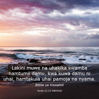Picture 03 - Torati 12:23 SWHULB - Lakini muwe na uhakika kwamba hamtumii damu, kwa - Bible Verse Picture