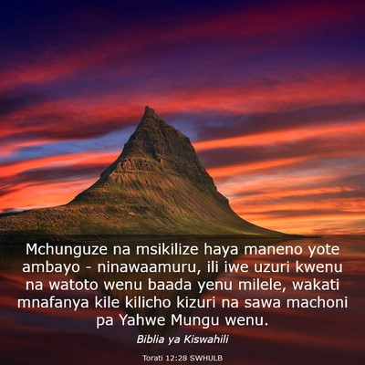 Picture 03 - Torati 12:28 SWHULB - Mchunguze na msikilize haya maneno yote ambayo - - Bible Verse Picture