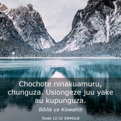 Picture 03 - Torati 12:32 SWHULB - Chochote ninakuamuru, chunguza. Usiongeze juu - Bible Verse Picture
