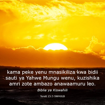 Picture 03 - Torati 15:5 SWHULB - kama peke yenu mnasikiliza kwa bidii sauti ya - Bible Verse Picture