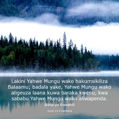 Picture 03 - Torati 23:5 SWHULB - Lakini Yahwe Mungu wako hakumsikiliza Balaamu; - Bible Verse Picture