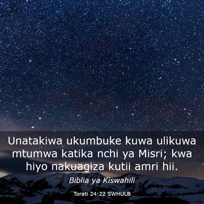 Picture 03 - Torati 24:22 SWHULB - Unatakiwa ukumbuke kuwa ulikuwa mtumwa katika - Bible Verse Picture
