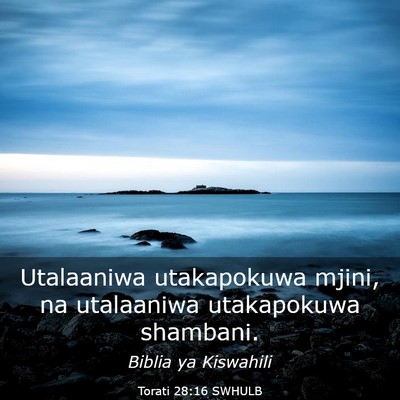 Picture 03 - Torati 28:16 SWHULB - Utalaaniwa utakapokuwa mjini, na utalaaniwa - Bible Verse Picture