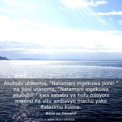 Picture 03 - Torati 28:67 SWHULB - Asubuhi utasema, “Natamani ingekuwa jioni! ” - Bible Verse Picture