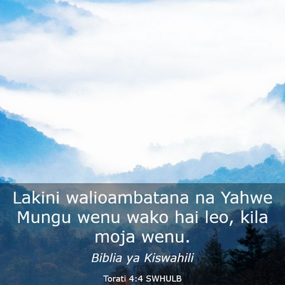 Picture 03 - Torati 4:4 SWHULB - Lakini walioambatana na Yahwe Mungu wenu wako hai - Bible Verse Picture