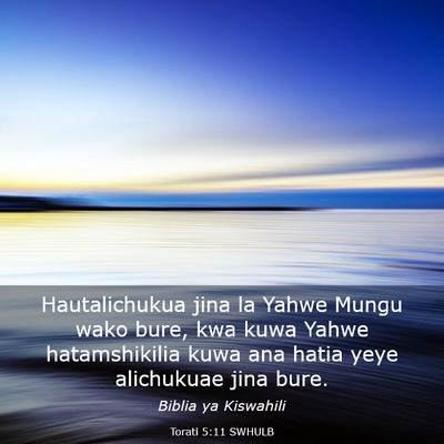 Picture 03 - Torati 5:11 SWHULB - Hautalichukua jina la Yahwe Mungu wako bure, kwa - Bible Verse Picture