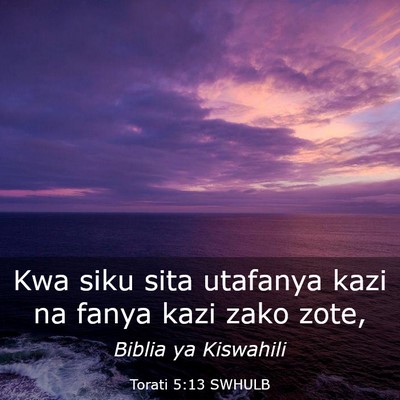Picture 03 - Torati 5:13 SWHULB - Kwa siku sita utafanya kazi na fanya kazi zako - Bible Verse Picture