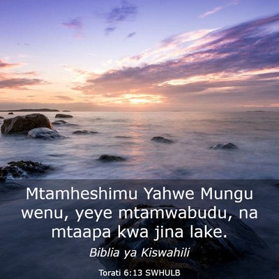Picture 03 - Torati 6:13 SWHULB - Mtamheshimu Yahwe Mungu wenu, yeye mtamwabudu, na - Bible Verse Picture
