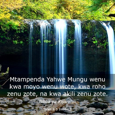 Picture 03 - Torati 6:5 SWHULB - Mtampenda Yahwe Mungu wenu kwa moyo wenu wote, - Bible Verse Picture
