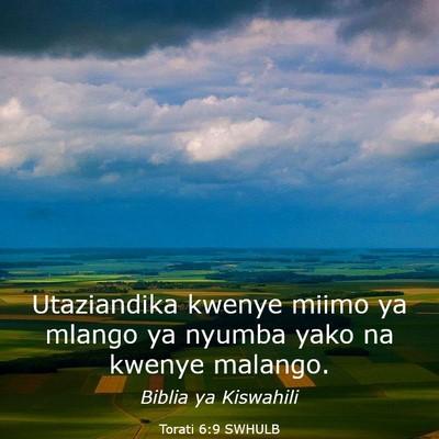 Picture 03 - Torati 6:9 SWHULB - Utaziandika kwenye miimo ya mlango ya nyumba yako - Bible Verse Picture