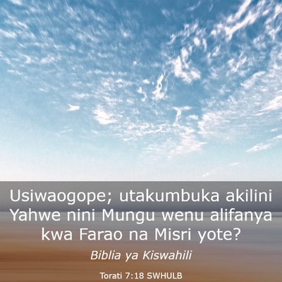 Picture 03 - Torati 7:18 SWHULB - Usiwaogope; utakumbuka akilini Yahwe nini Mungu - Bible Verse Picture