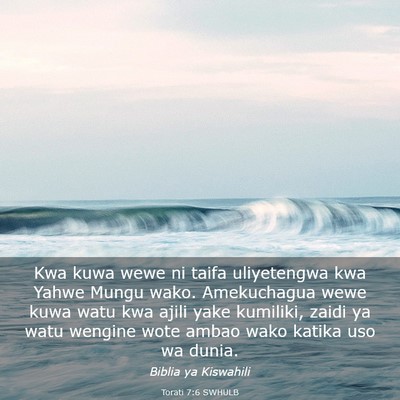Picture 03 - Torati 7:6 SWHULB - Kwa kuwa wewe ni taifa uliyetengwa kwa Yahwe - Bible Verse Picture