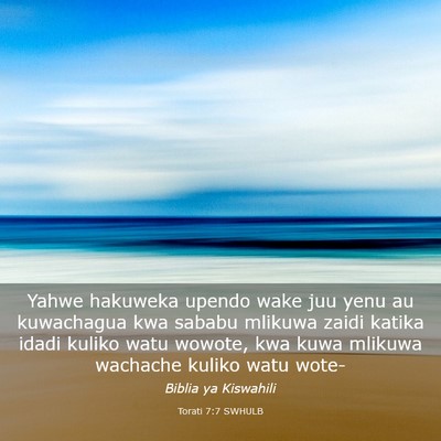 Picture 03 - Torati 7:7 SWHULB - Yahwe hakuweka upendo wake juu yenu au kuwachagua - Bible Verse Picture