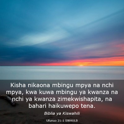 Picture 03 - Ufunuo 21:1 SWHULB - Kisha nikaona mbingu mpya na nchi mpya, kwa kuwa - Bible Verse Picture
