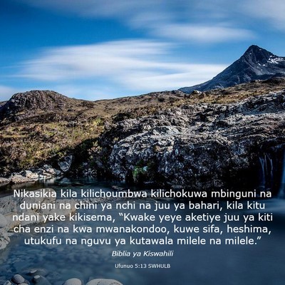 Picture 03 - Ufunuo 5:13 SWHULB - Nikasikia kila kilichoumbwa kilichokuwa mbinguni - Bible Verse Picture