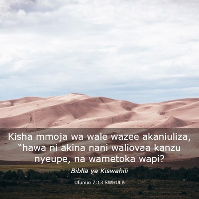 Picture 03 - Ufunuo 7:13 SWHULB - Kisha mmoja wa wale wazee akaniuliza, “hawa ni - Bible Verse Picture