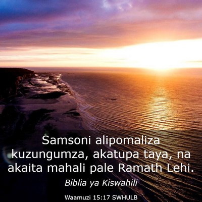 Picture 03 - Waamuzi 15:17 SWHULB - Samsoni alipomaliza kuzungumza, akatupa taya, na - Bible Verse Picture