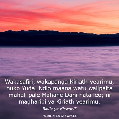 Picture 03 - Waamuzi 18:12 SWHULB - Wakasafiri, wakapanga Kiriath-yearimu, huko Yuda. - Bible Verse Picture