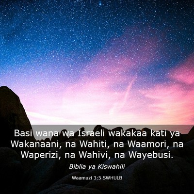Picture 03 - Waamuzi 3:5 SWHULB - Basi wana wa Israeli wakakaa kati ya Wakanaani, - Bible Verse Picture