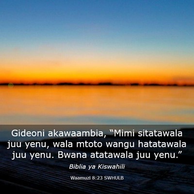 Picture 03 - Waamuzi 8:23 SWHULB - Gideoni akawaambia, “Mimi sitatawala juu yenu, - Bible Verse Picture