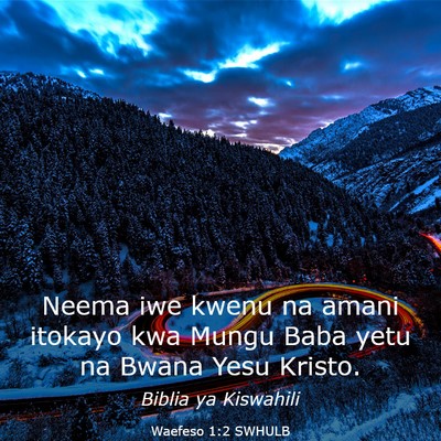 Picture 03 - Waefeso 1:2 SWHULB - Neema iwe kwenu na amani itokayo kwa Mungu Baba - Bible Verse Picture