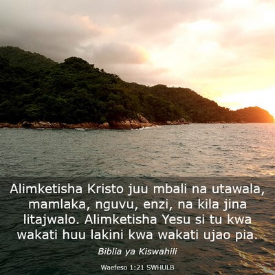 Picture 03 - Waefeso 1:21 SWHULB - Alimketisha Kristo juu mbali na utawala, mamlaka, - Bible Verse Picture