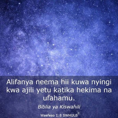Picture 03 - Waefeso 1:8 SWHULB - Alifanya neema hii kuwa nyingi kwa ajili yetu - Bible Verse Picture